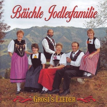 Grosi's Lieder - Bäichle Jodlerfamilie